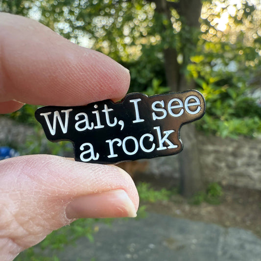 Wait, I See A Rock Enamel and Metal Lapel Pin