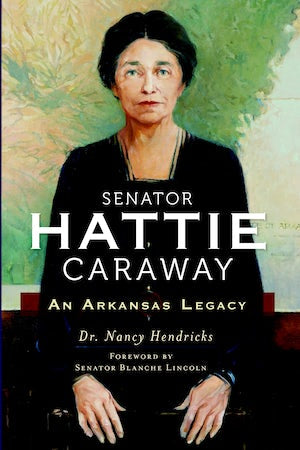 Senator Hattie Caraway: An Arkansas Legacy