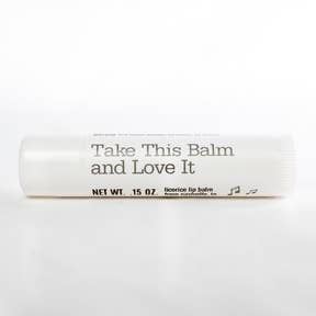 Take This Balm and Love It